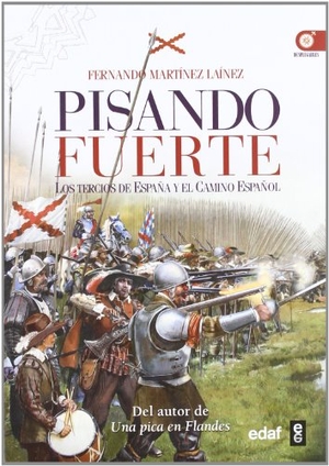 Martínez Laínez, Fernando. Pisando fuerte : los Tercios de España y el Camino Español. Editorial Edaf, S.L., 2012.