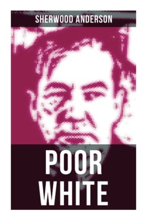 Anderson, Sherwood. Poor White. Chicago Review Press Inc DBA Indepe, 2021.