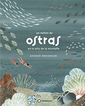 Sànchez, Alex / Álex Nogués Otero. Un millón de ostras en lo alto de la montaña. Editorial Flamboyant, S.L., 2019.