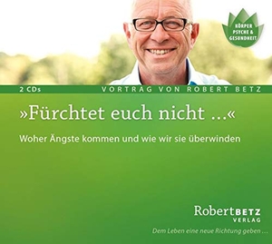 Betz, Robert Theodor. Fürchtet euch nicht - Woher Ängste kommen und wie wir sie überwinden. Roberto & Philippo, Vlg., 2006.