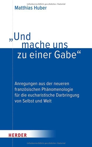 Huber, Matthias. "Und mache uns zu einer Gabe" - Anregungen aus der neueren französischen Phänomenologie für die eucharistische Darbringung von Selbst und Welt. Herder Verlag GmbH, 2025.