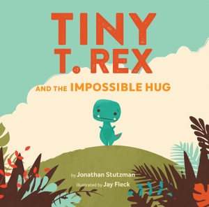 Stutzman, Jonathan. Tiny T. Rex and the Impossible Hug. Abrams & Chronicle Books, 2019.