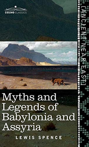 Spence, Lewis. Myths and Legends of Babylonia and Assyria (Cosimo Classics). Cosimo, 2019.