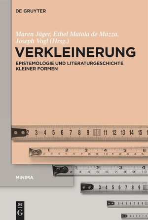 Jäger, Maren / Joseph Vogl et al (Hrsg.). Verkleinerung - Epistemologie und Literaturgeschichte kleiner Formen. De Gruyter, 2022.