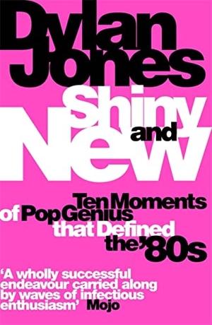 Jones, Dylan. Shiny and New - Ten Moments of Pop Genius That Defined the '80s. Orion Publishing Group, 2022.