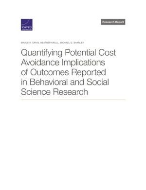 Orvis, Bruce R / Krull, Heather et al. Quantifying Potential Cost Avoidance Implications of Outcomes Reported in Behavioral and Social Science Research. RAND Corporation, 2023.