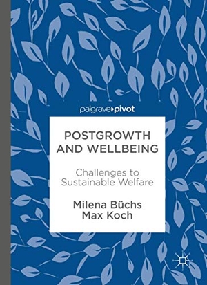 Koch, Max / Milena Büchs. Postgrowth and Wellbeing - Challenges to Sustainable Welfare. Springer International Publishing, 2017.