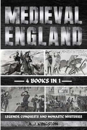 Kingston, A. J.. Medieval England - Legends, Conquests, And Monastic Mysteries. Pastor Publishing Ltd, 2023.