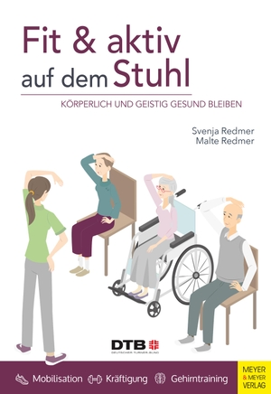 Redmer, Svenja / Malte Redmer. Fit und aktiv auf dem Stuhl - Körperlich und geistig gesund bleiben. Meyer + Meyer Fachverlag, 2024.