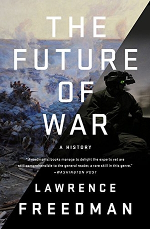 Freedman, Lawrence. The Future of War - A History. PublicAffairs, 2019.