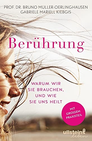 Müller-Oerlinghausen, Bruno / Gabriele Mariell Kiebgis. Berührung - Warum wir sie brauchen und wie sie uns heilt. Ullstein Leben, 2018.