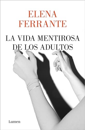 Ferrante, Elena. La Vida Mentirosa de Los Adultos / The Lying Life of Adults. Prh Grupo Editorial, 2020.