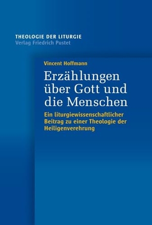 Hoffmann, Vincent. Erzählungen über Gott und die Menschen - Ein liturgiewissenschaftlicher Beitrag zu einer Theologie der Heiligenverehrung. Pustet, Friedrich GmbH, 2024.