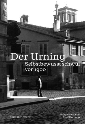 Hofstetter, Philippe / René Hornung. Der Urning - Selbstbewusst schwul vor 1900. Hier und Jetzt Verlag, 2024.