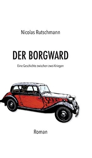 Rutschmann, Nicolas. Der Borgward - Eine Geschichte zwischen zwei Kriegen. tredition, 2017.