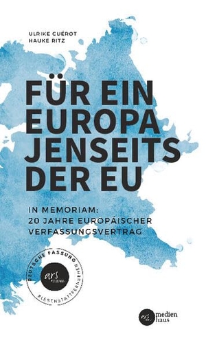 Ritz, Hauke / Ulrike Guérot. Für ein Europa jenseits der EU (Deutsche Fassung) - In Memoriam: 20 Jahre Europäischer Verfassungsvertrag. ars vobiscum, 2023.