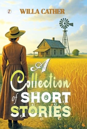 Cather, Willa. A Collection of Short Stories. Repro India Limited, 2025.