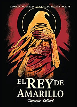 Chambers, Robert W. / Ian Culbard. El rey de amarillo. Norma Editorial, S.A., 2015.
