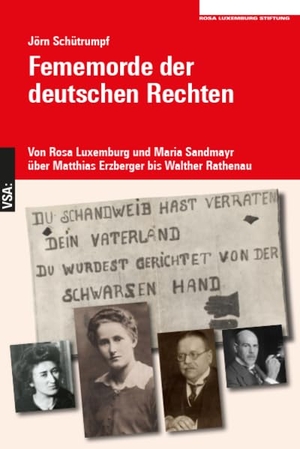 Schütrumpf, Jörn. Fememorde der deutschen Rechten - Von Rosa Luxemburg und Maria Sandmayr über Matthias Erzberger bis Walther Rathenau. Vsa Verlag, 2024.