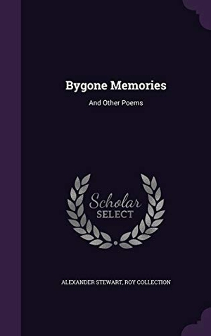 Stewart, Alexander / Roy Collection. Bygone Memories: And Other Poems. Touchladybirdlucky Studios, 2015.