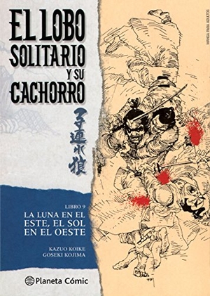 Koike, Kazuo / Goseki Kojima. Lobo solitario y su cachorro 9, La luna en el este, el sol en el oeste. Planeta DeAgostini Cómics, 2016.