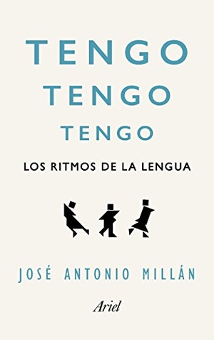 Millán, José Antonio. Tengo, tengo, tengo : los ritmos de la lengua. Editorial Ariel, 2017.