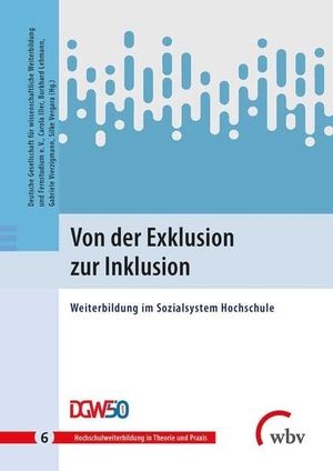 Vierzigmann, Gabriele / Carola Iller et al (Hrsg.). Von der Exklusion zur Inklusion - Weiterbildung im Sozialsystem Hochschule. wbv Media GmbH, 2021.
