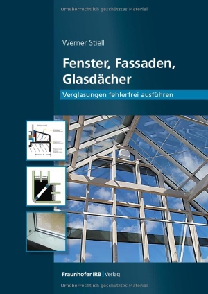 Stiell, Werner. Fenster, Fassaden, Glasdächer - Verglasungen fehlerfrei ausführen. Fraunhofer Irb Stuttgart, 2023.