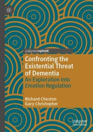 Christopher, Gary / Richard Cheston. Confronting the Existential Threat of Dementia - An Exploration into Emotion Regulation. Springer International Publishing, 2019.