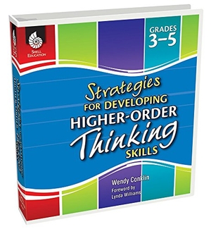 Conklin, Wendy. Strategies for Developing Higher-Order Thinking Skills Grades 3-5. Shell Education Pub, 2012.