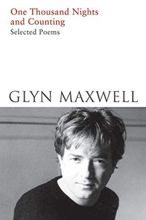 Maxwell, Glyn. One Thousand Nights and Counting - Selected Poems. Picador, 2017.