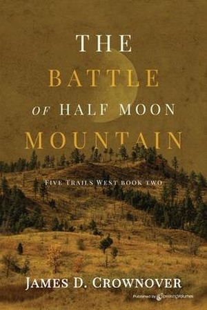 Crownover, James D.. The Battle of Half Moon Mountain. SPEAKING VOLUMES, 2021.