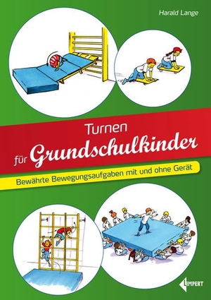 Lange, Harald. Turnen für Grundschulkinder - Bewährte Bewegungsaufgaben mit und ohne Gerät. Limpert Verlag GmbH, 2024.