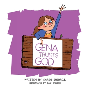 Sherrill, Karen L. Gena Trusts God - Praying for kids who seem unkind. Faith and Feet, 2024.