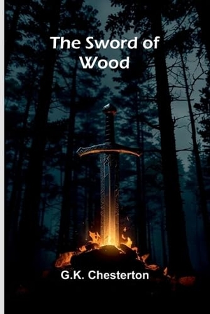 Chesterton, G K. The Sword of Wood. Alpha Edition, 2026.