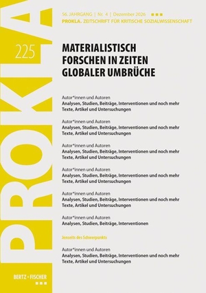 Prokla (Hrsg.). Materialistisch forschen in Zeiten globaler Umbrüche - PROKLA 225 / 57. Jg., Heft 4, Dezember 2026. Bertz + Fischer, 2026.