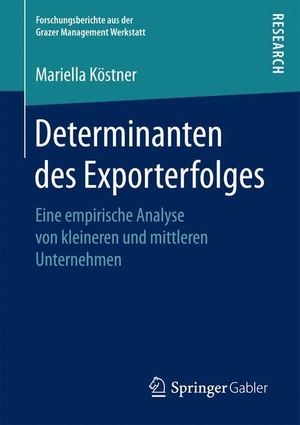 Köstner, Mariella. Determinanten des Exporterfolges - Eine empirische Analyse von kleineren und mittleren Unternehmen. Springer Fachmedien Wiesbaden, 2017.