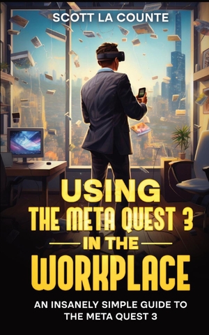 La Counte, Scott. Using the Meta Quest 3 In the Workplace - An Insanely Simple Guide to the Meta Quest 3. SL Editions, 2023.
