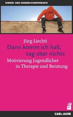 Liechti, Jürg. Dann komm ich halt, sag aber nichts - Motivierung Jugendlicher In Therapie und Beratung. Auer-System-Verlag, Carl, 2010.
