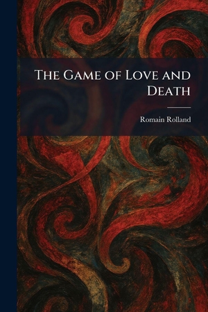 Rolland, Romain. The Game of Love and Death. XpressPress, 2026.