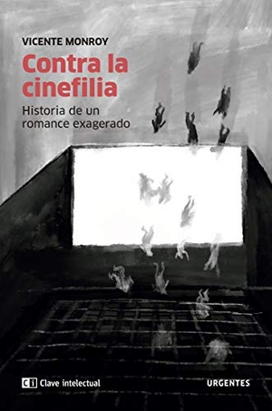 Monroy, Vicente. Contra la cinefilia : historia de un romance exagerado. Clave Intelectual, 2020.