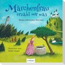 Märchenfrau erzähl mir was ...
