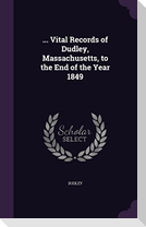 ... Vital Records of Dudley, Massachusetts, to the End of the Year 1849