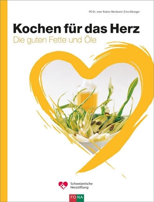 Mordasini, Rubino / Erica Bänziger. Kochen für das Herz - Die richtigen Fette und Öle. Fona Verlag AG, 2016.