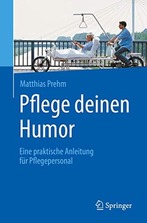 Prehm, Matthias. Pflege deinen Humor - Eine praktische Anleitung für Pflegepersonal. Springer, 2018.