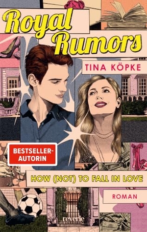 Köpke, Tina. Royal Rumors: How (Not) to Fall in Love - Roman | Elite College Romance von SPIEGEL Bestseller-Autorin | Fake Dating trifft auf High Society |  Für Fans von Gossip Girl und Maxton Hall. reverie, 2026.