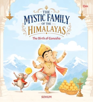 Sohum. The Mystic Family of the Himalayas - The Birth of Ganesha. OM Books International, 2026.