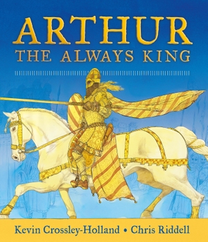 Crossley-Holland, Kevin. Arthur - The Always King. Walker Books - IWUK, 2021.