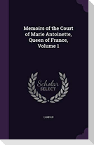 Memoirs of the Court of Marie Antoinette, Queen of France, Volume 1