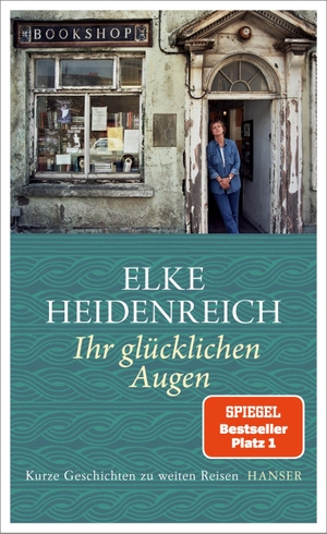 Heidenreich, Elke. Ihr glücklichen Augen - Kurze Geschichten zu weiten Reisen. Carl Hanser Verlag, 2022.